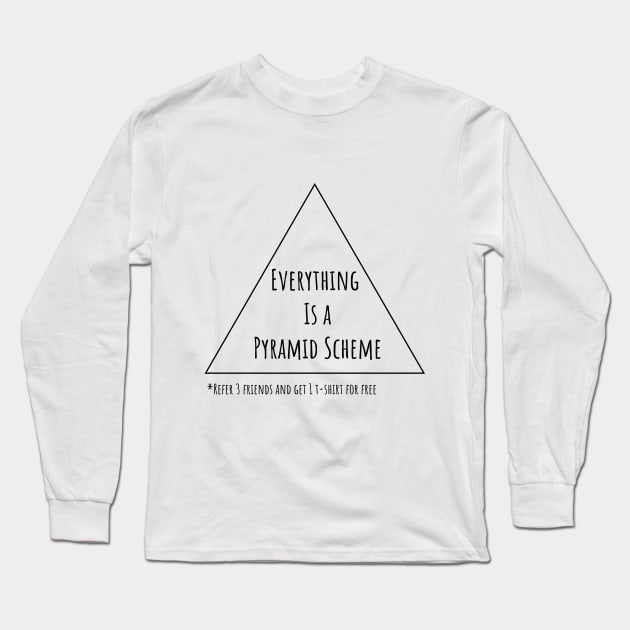 Everything is a Pyramid Scheme Long Sleeve T-Shirt by Zemshi